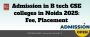 Admission in B tech CSE colleges in Noida 2025: Fee, placeme