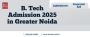 B. Tech Admission 2025 in Greater Noida