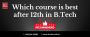 Which course is best after 12th in B.Tech