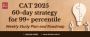 CAT 2025 60-day strategy for 99+ percentile