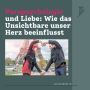 Parapsychologie und Liebe: Wie das Unsichtbare unser Herz be