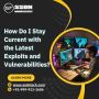   How Do I Stay Current with the Latest Exploits and Vulnera