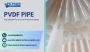 Top PVDF Pipe Supplier for your All Industrial Needs