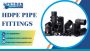 HDPE Pipe Fittings - Leak Proof and Long Lasting
