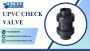 Advanced UPVC Check Valves for Chemical Flow Applications
