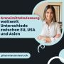 Arzneimittelzulassung weltweit: Unterschiede zwischen EU, US