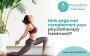 Complementing Physiotherapy With Yoga