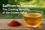 Saffron in Summer: The Cooling Benefits of the Golden Spice