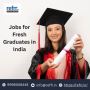 Top Job Opportunities for Fresh Graduates in India Top Job Opportunities for Fresh Graduates in India