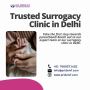 Trusted Surrogacy Clinic in Delhi
