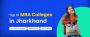 Top 10 MBA Colleges In Jharkhand 2024 - Admission, Fees, Exa Top 10 MBA Colleges In Jharkhand 2024 - Admission, Fees, Exa