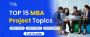 Top 15 MBA Project Topics & Ideas In 2024 [For Freshers]