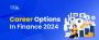 Career In Finance: Top 10 Career Options In Finance 2024