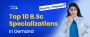 Top 10 BSc Specialization In Demand 2024 - How to Choose?