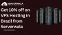 Get 10% off on VPS Hosting in Brazil from Serverwala