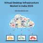 Virtual Desktop Infrastructure Market in India 2023