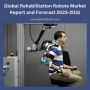 Global Rehabilitation Robots Market Report and Forecast 