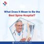 What Does It Mean to Be the Best Spine Hospital?