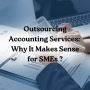 Outsourcing Accounting Services: Why It Makes Sense for SMEs