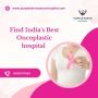 Find India's Best Oncoplastic hospital 
