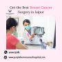Get the Best Breast Cancer Surgery in Jaipur