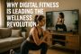 Why Digital Fitness Is Leading the Wellness Revolution