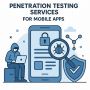 Penetration Testing Services for Mobile Apps Penetration Testing Services for Mobile Apps
