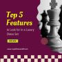Top 5 Features To Look For In A Luxury Chess Set