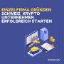 Einzelfirma gründen Schweiz  Krypto Unternehmen erfolgreich 