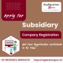 Subsidiary Company Registration - Easy, Fast & Affordable