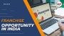 Profitable Franchise Opportunity in India – Start Your Busin