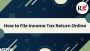 How to file Income Tax Return Online - ITR Filing Services