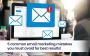 5 common email marketing mistakes you must avoid