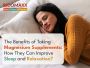 The Benefits of Taking Magnesium Supplements: How They Can I