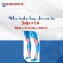 Who is the best doctor in Jaipur for knee replacement