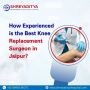 How Experienced is the Best Knee Replacement Surgeon in Jaip