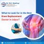What to Look for in the Best Knee Replacement Doctor in Jaip