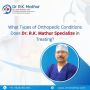 What Types of Orthopedic Conditions Does Dr. R.K. Mathur Spe