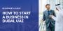 How To Start a Business in Dubai