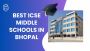Best ICSE Middle Schools In Bhopal