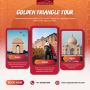 Seamless Golden Triangle Tour Experience in India