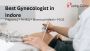 Best Gynaecologist in Indore - Dr Sheela Chhabra Pushp Clini