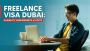 How to Get a Freelance Visa in Dubai 2025
