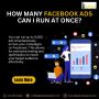 How Many Facebook Ads Can You Run at Once?