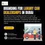 Elevate Your Luxury Car Dealership Brand in Dubai! Elevate Your Luxury Car Dealership Brand in Dubai!