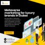  Elevate Your Luxury Brand with Metaverse Marketing in Dubai