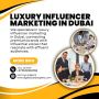  Luxury Influencer Marketing in Dubai! 
