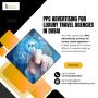  PPC advertising for luxury travel agencies in Dubai