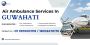 Air ambuance service in Guwahati