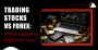 Trading Stocks Vs Forex: Which Market is Right for You
